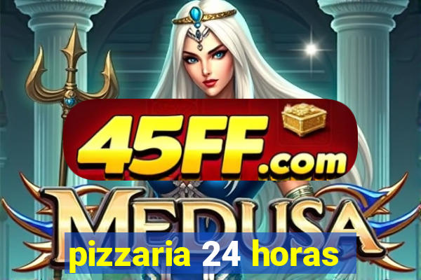 pizzaria 24 horas